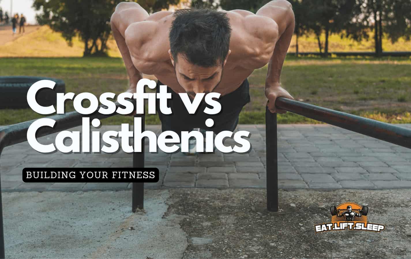 Deciding Your Fitness Routine: CrossFit vs. Calisthenics