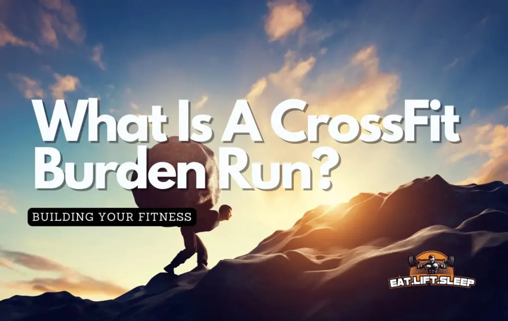 Unleash Your Inner Athlete What Is a Burden Run in Crossfit Eat.Lift