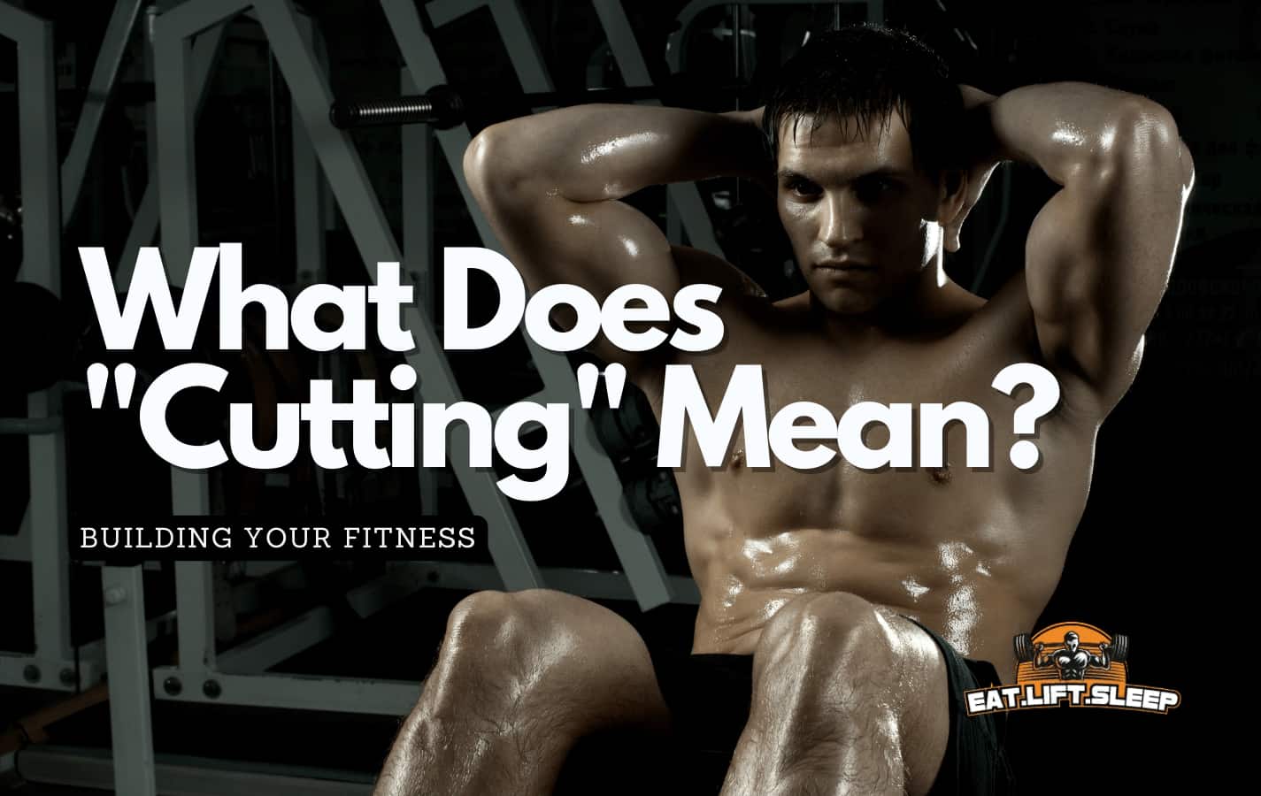 The Power of Cutting: How to Achieve Your Fitness Goals